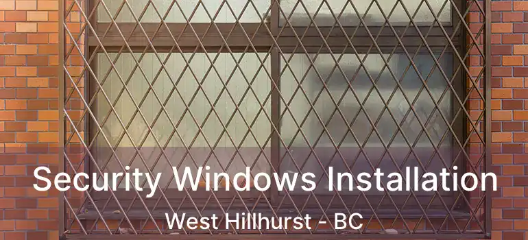  Security Windows Installation West Hillhurst - BC