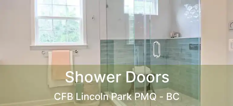  Shower Doors CFB Lincoln Park PMQ - BC