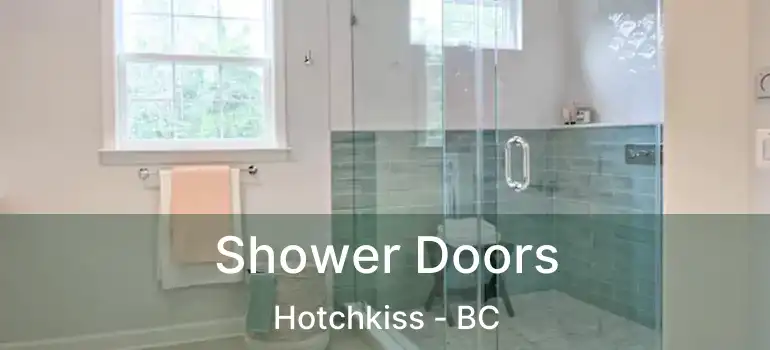  Shower Doors Hotchkiss - BC