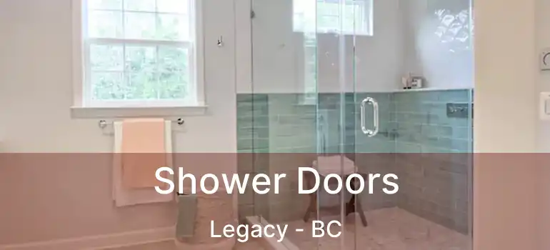  Shower Doors Legacy - BC
