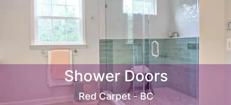  Shower Doors Red Carpet - BC