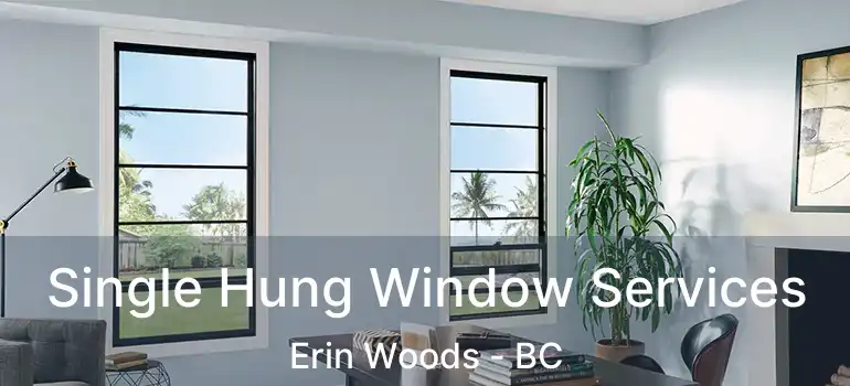  Single Hung Window Services Erin Woods - BC