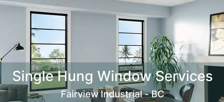  Single Hung Window Services Fairview Industrial - BC