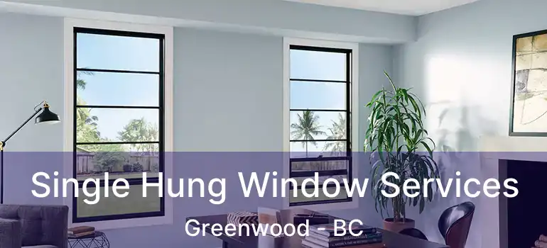  Single Hung Window Services Greenwood - BC