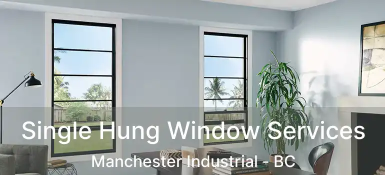  Single Hung Window Services Manchester Industrial - BC