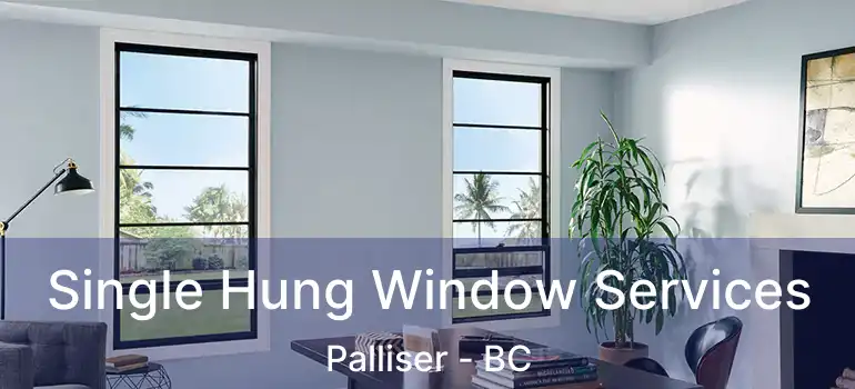  Single Hung Window Services Palliser - BC
