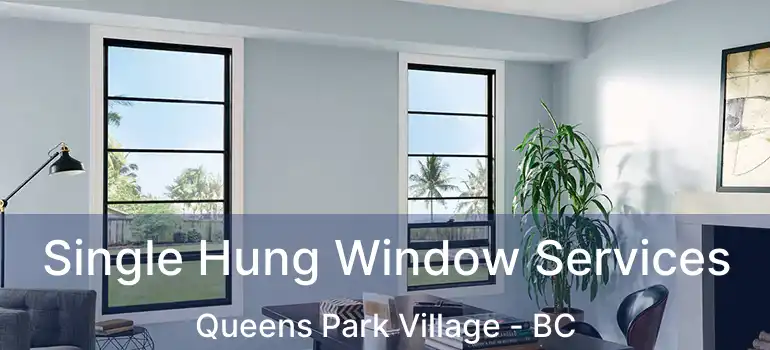  Single Hung Window Services Queens Park Village - BC