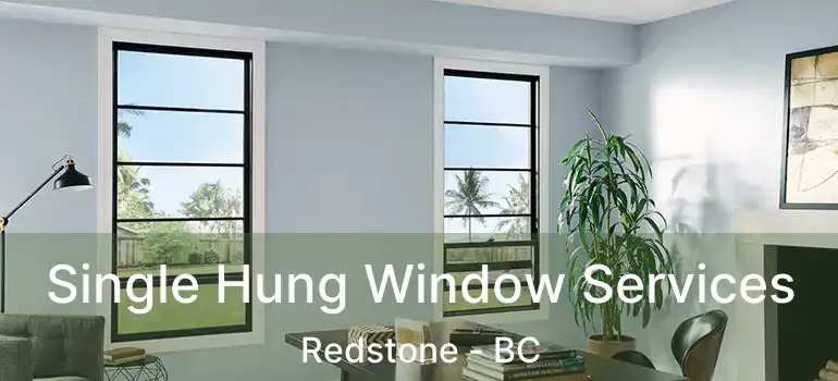  Single Hung Window Services Redstone - BC