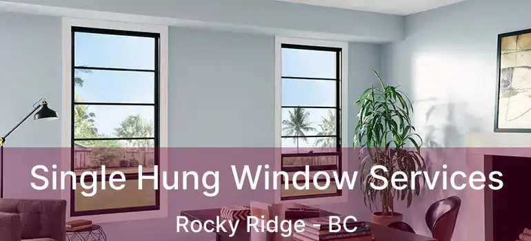  Single Hung Window Services Rocky Ridge - BC