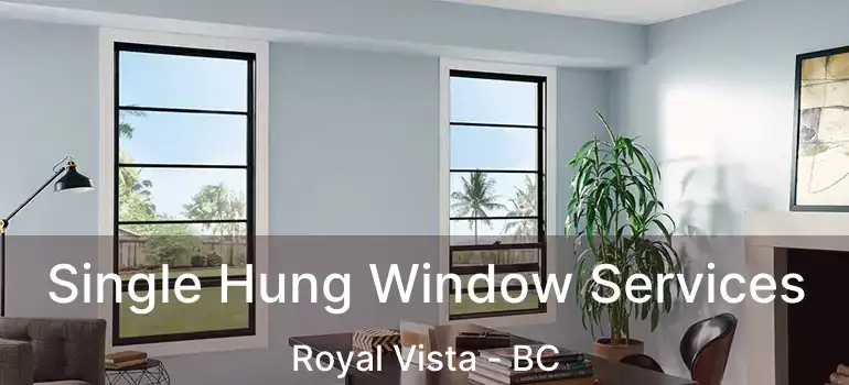  Single Hung Window Services Royal Vista - BC