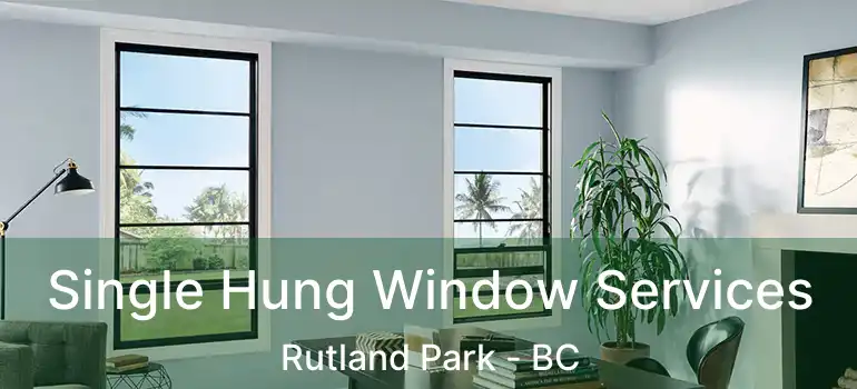  Single Hung Window Services Rutland Park - BC