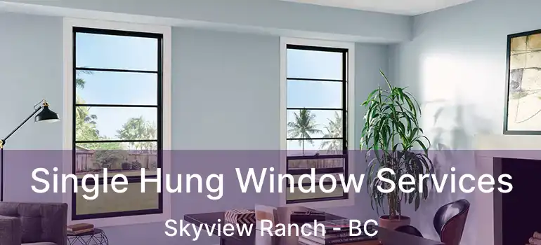  Single Hung Window Services Skyview Ranch - BC