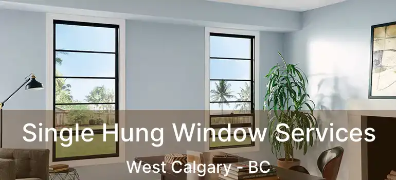  Single Hung Window Services West Calgary - BC