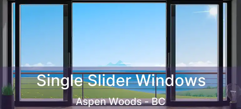  Single Slider Windows Aspen Woods - BC
