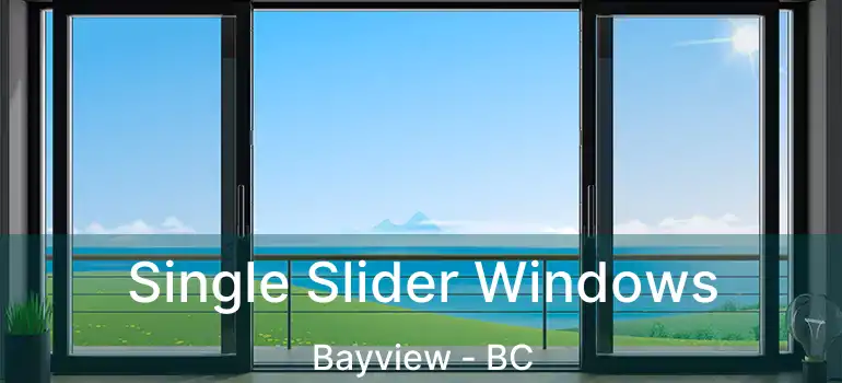  Single Slider Windows Bayview - BC