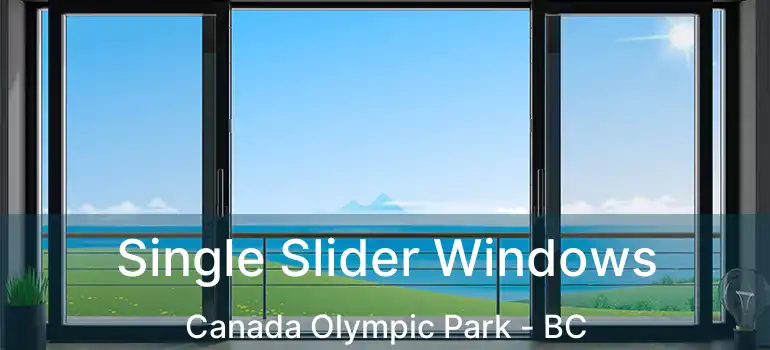  Single Slider Windows Canada Olympic Park - BC