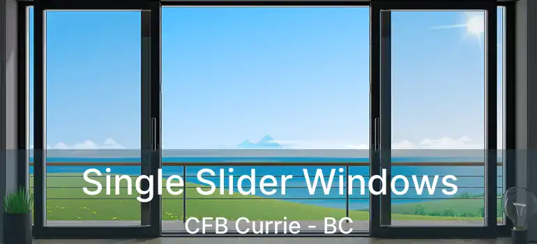  Single Slider Windows CFB Currie - BC