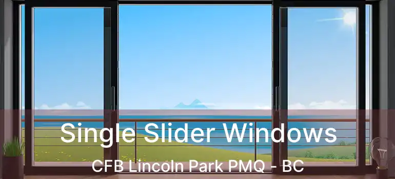  Single Slider Windows CFB Lincoln Park PMQ - BC