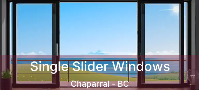  Single Slider Windows Chaparral - BC
