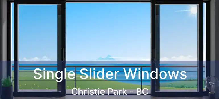  Single Slider Windows Christie Park - BC