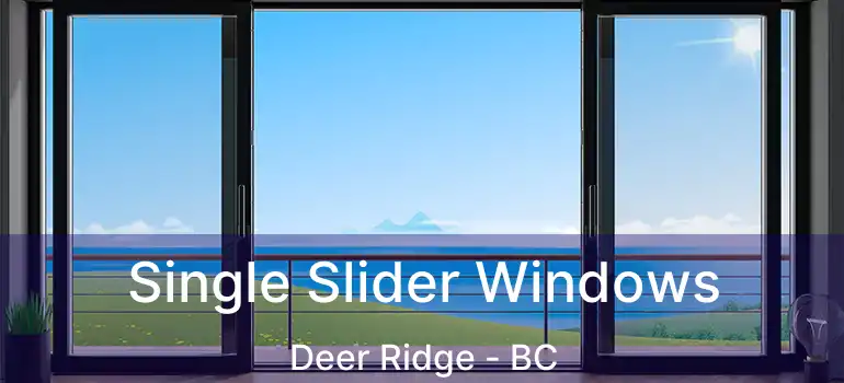  Single Slider Windows Deer Ridge - BC