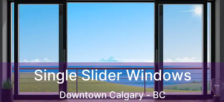 Single Slider Windows Downtown Calgary - BC