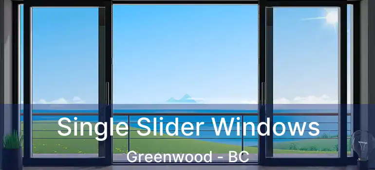  Single Slider Windows Greenwood - BC