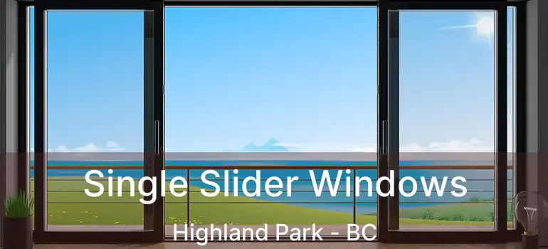  Single Slider Windows Highland Park - BC