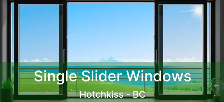  Single Slider Windows Hotchkiss - BC