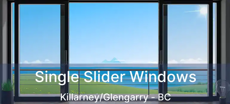  Single Slider Windows Killarney/Glengarry - BC
