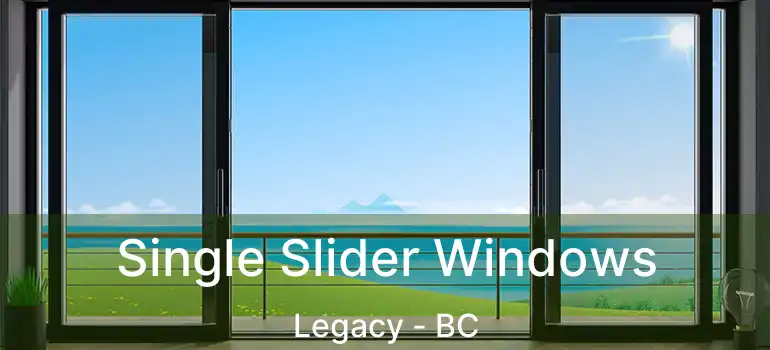  Single Slider Windows Legacy - BC