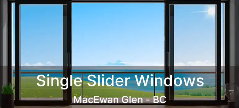  Single Slider Windows MacEwan Glen - BC
