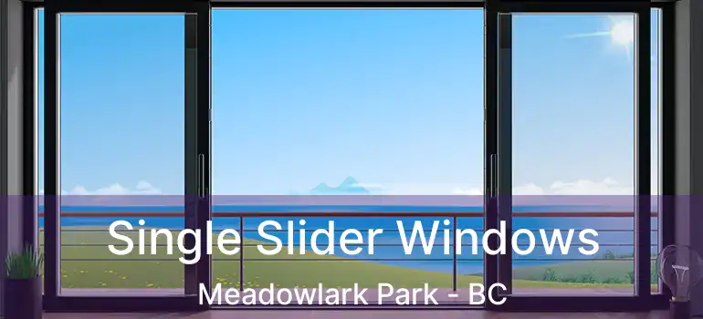  Single Slider Windows Meadowlark Park - BC