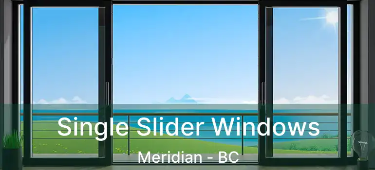  Single Slider Windows Meridian - BC