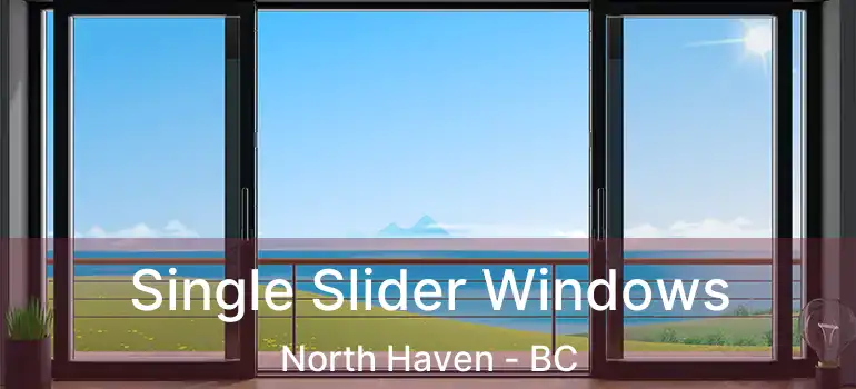  Single Slider Windows North Haven - BC
