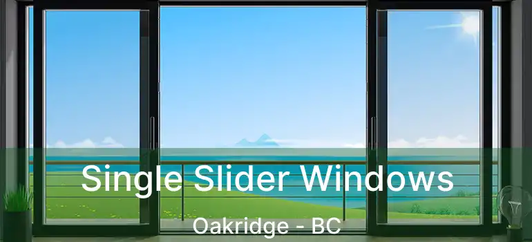  Single Slider Windows Oakridge - BC