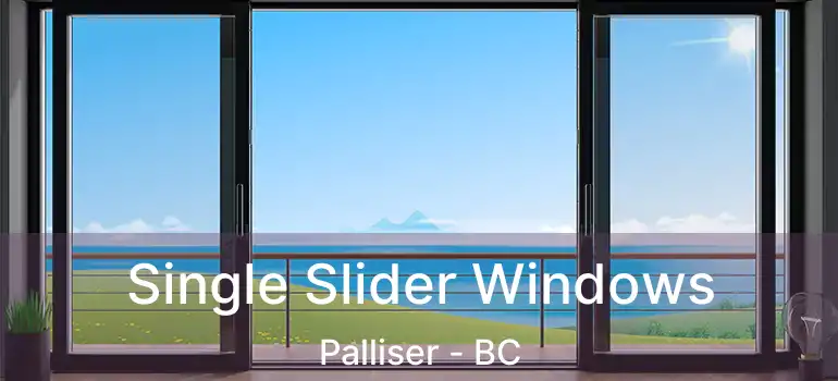  Single Slider Windows Palliser - BC