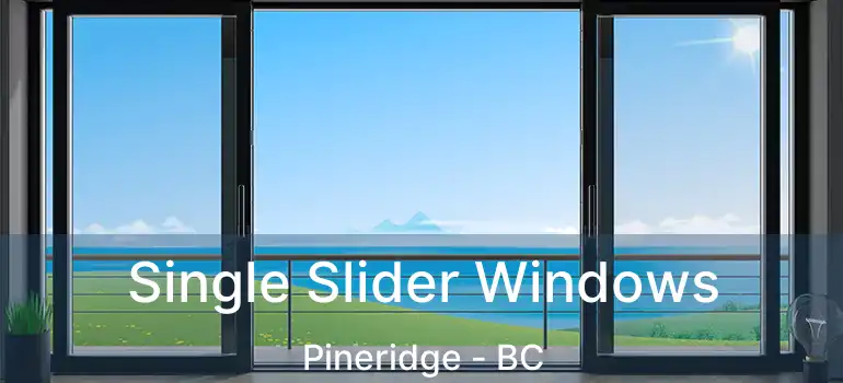  Single Slider Windows Pineridge - BC