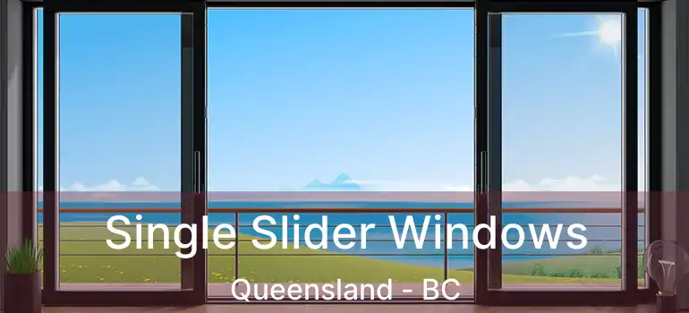  Single Slider Windows Queensland - BC