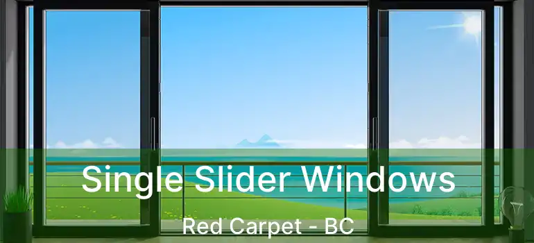  Single Slider Windows Red Carpet - BC