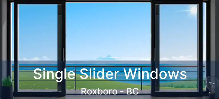  Single Slider Windows Roxboro - BC
