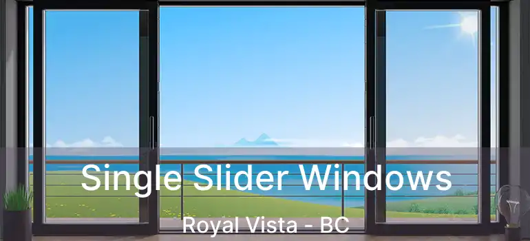  Single Slider Windows Royal Vista - BC