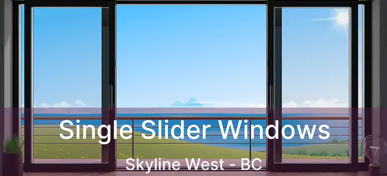  Single Slider Windows Skyline West - BC