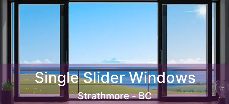  Single Slider Windows Strathmore - BC