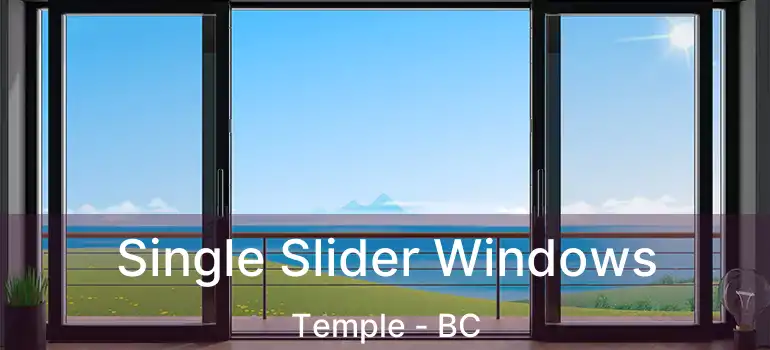  Single Slider Windows Temple - BC