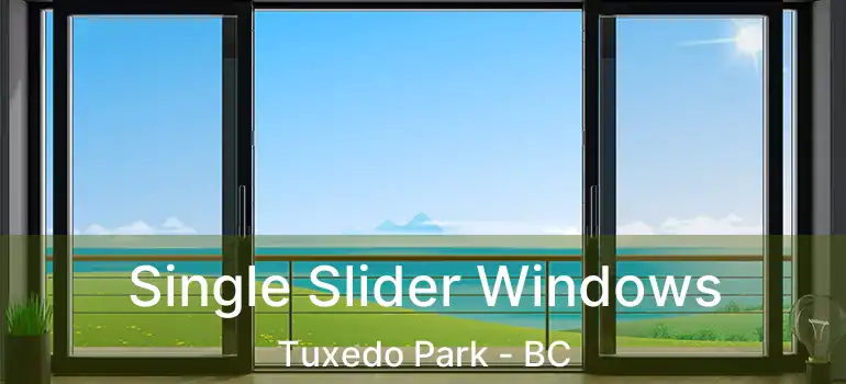  Single Slider Windows Tuxedo Park - BC