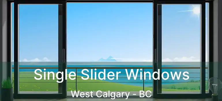  Single Slider Windows West Calgary - BC