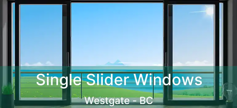  Single Slider Windows Westgate - BC