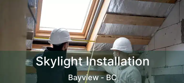  Skylight Installation Bayview - BC