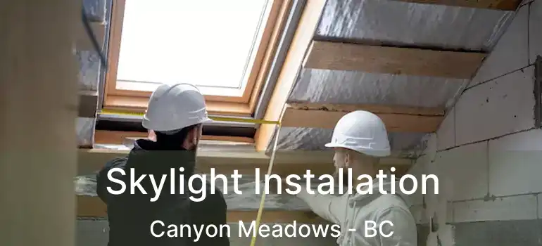  Skylight Installation Canyon Meadows - BC